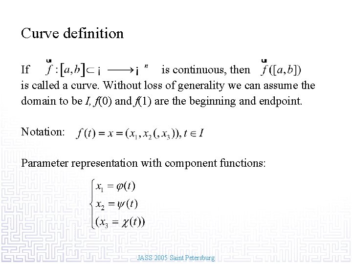 Curve definition If is continuous, then is called a curve. Without loss of generality
