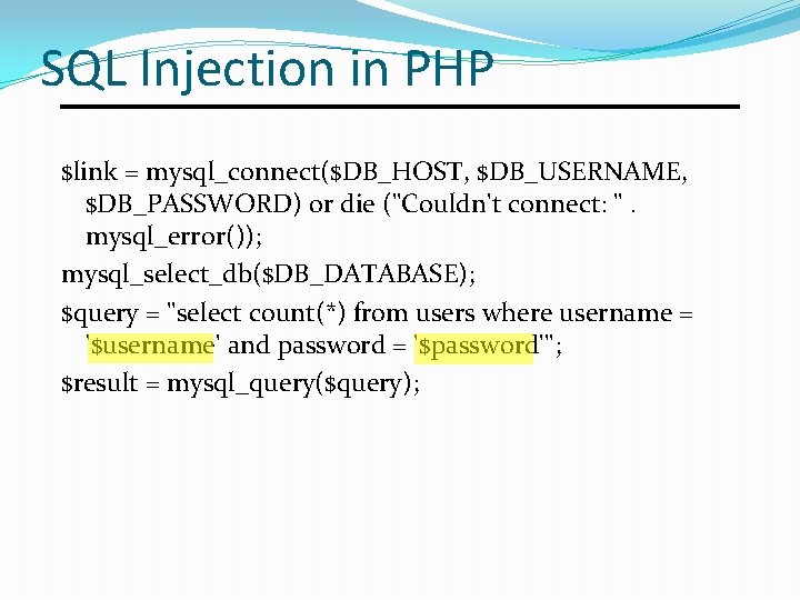 SQL Injection in PHP $link = mysql_connect($DB_HOST, $DB_USERNAME, $DB_PASSWORD) or die ("Couldn't connect: ". SQL Injection in PHP $link = mysql_connect($DB_HOST, $DB_USERNAME, $DB_PASSWORD) or die ("Couldn't connect: ".