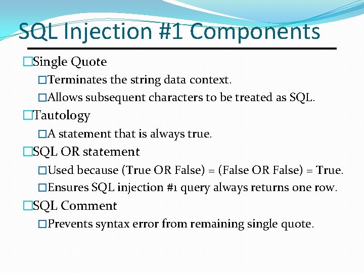 SQL Injection #1 Components �Single Quote �Terminates the string data context. �Allows subsequent characters SQL Injection #1 Components �Single Quote �Terminates the string data context. �Allows subsequent characters
