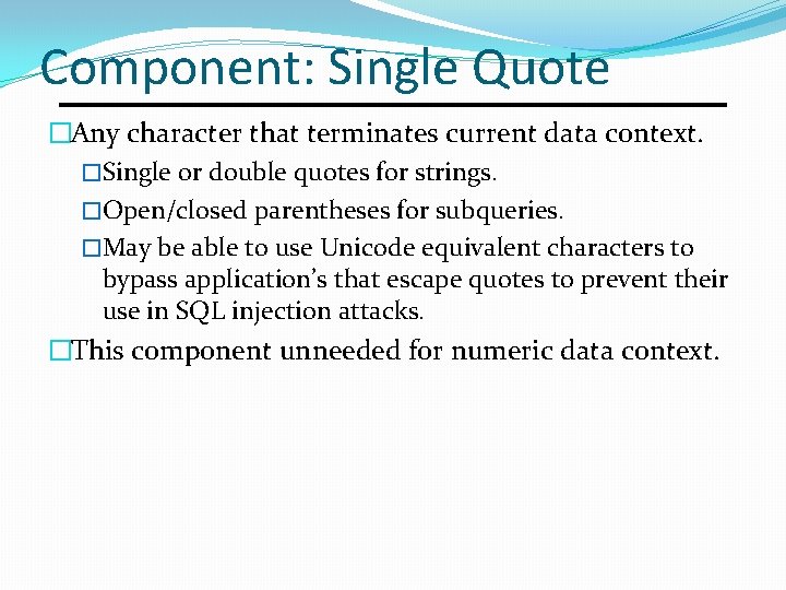 Component: Single Quote �Any character that terminates current data context. �Single or double quotes Component: Single Quote �Any character that terminates current data context. �Single or double quotes