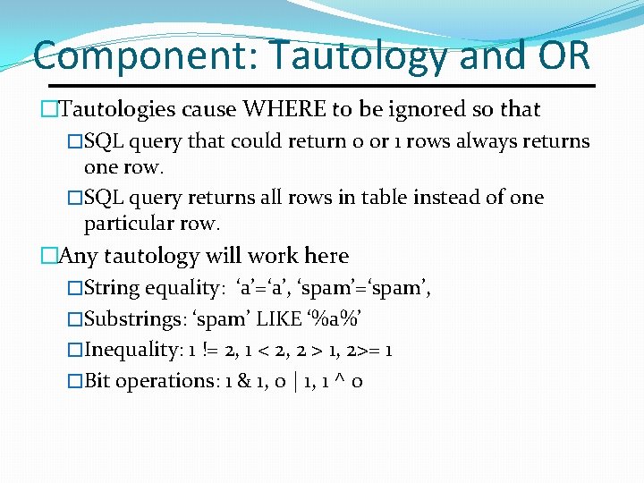 Component: Tautology and OR �Tautologies cause WHERE to be ignored so that �SQL query Component: Tautology and OR �Tautologies cause WHERE to be ignored so that �SQL query