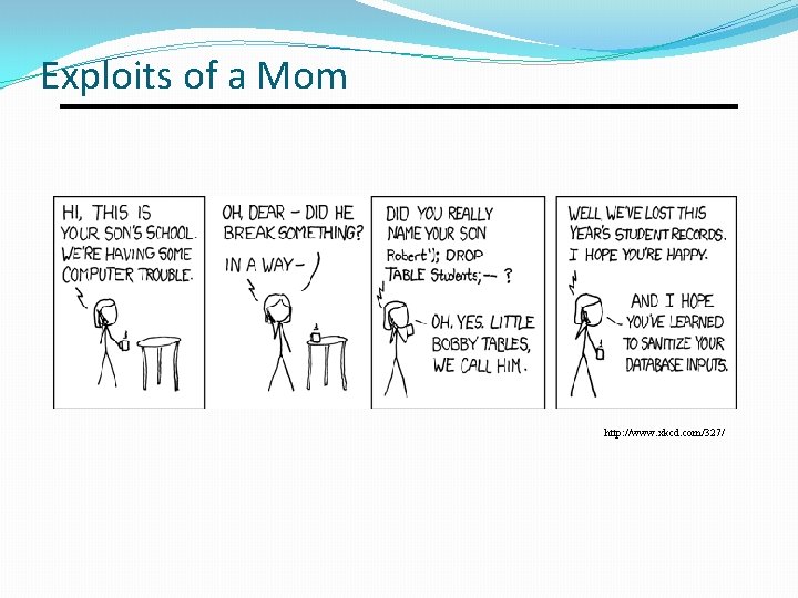 Exploits of a Mom http: //www. xkcd. com/327/ Exploits of a Mom http: //www. xkcd. com/327/