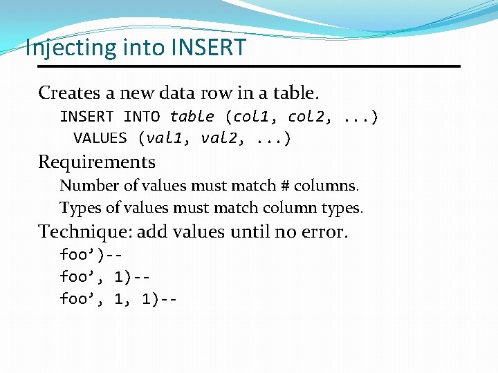 Injecting into INSERT Creates a new data row in a table. INSERT INTO table Injecting into INSERT Creates a new data row in a table. INSERT INTO table