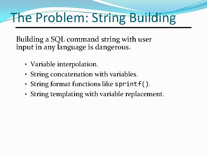 The Problem: String Building a SQL command string with user input in any language The Problem: String Building a SQL command string with user input in any language