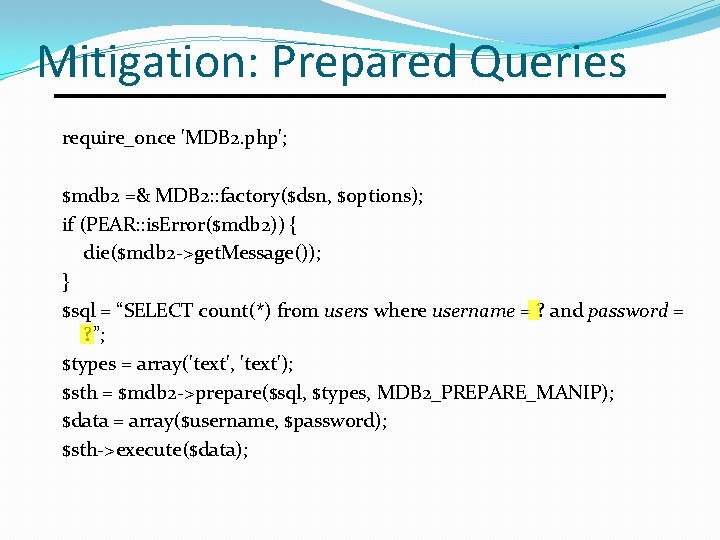 Mitigation: Prepared Queries require_once 'MDB 2. php'; $mdb 2 =& MDB 2: : factory($dsn, Mitigation: Prepared Queries require_once 'MDB 2. php'; $mdb 2 =& MDB 2: : factory($dsn,