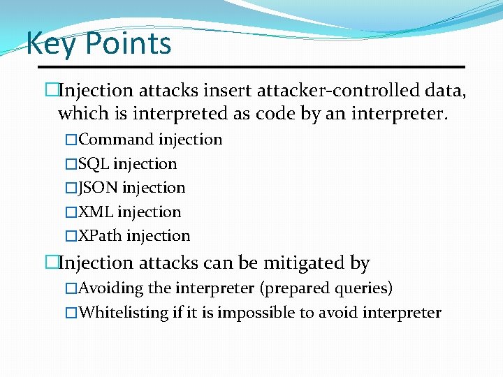 Key Points �Injection attacks insert attacker-controlled data, which is interpreted as code by an Key Points �Injection attacks insert attacker-controlled data, which is interpreted as code by an