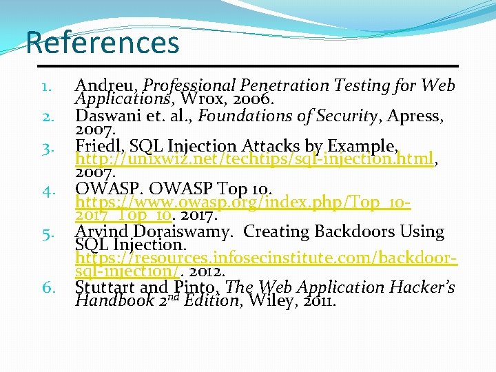 References 1. 2. 3. 4. 5. 6. Andreu, Professional Penetration Testing for Web Applications, References 1. 2. 3. 4. 5. 6. Andreu, Professional Penetration Testing for Web Applications,