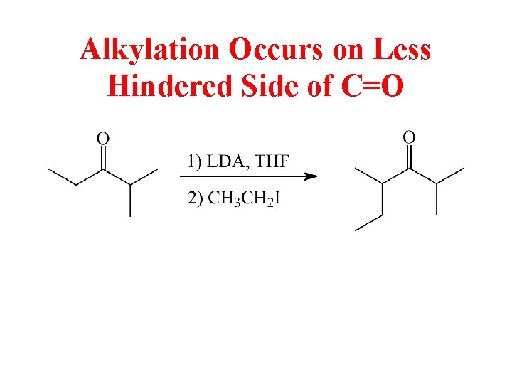 Alkylation Occurs on Less Hindered Side of C=O 