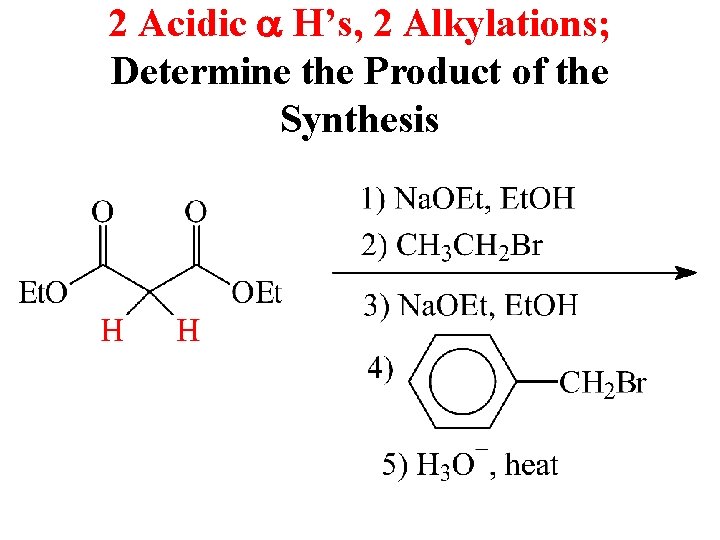 2 Acidic a H’s, 2 Alkylations; Determine the Product of the Synthesis 