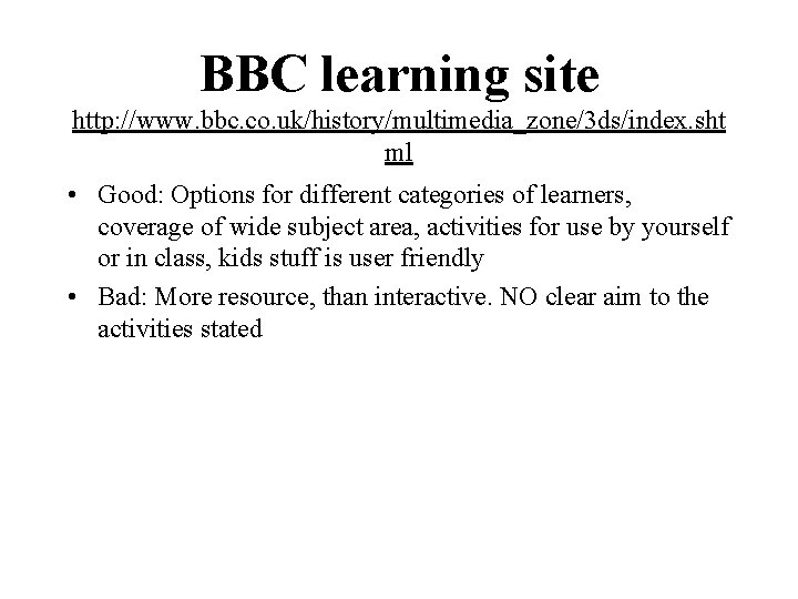 BBC learning site http: //www. bbc. co. uk/history/multimedia_zone/3 ds/index. sht ml • Good: Options