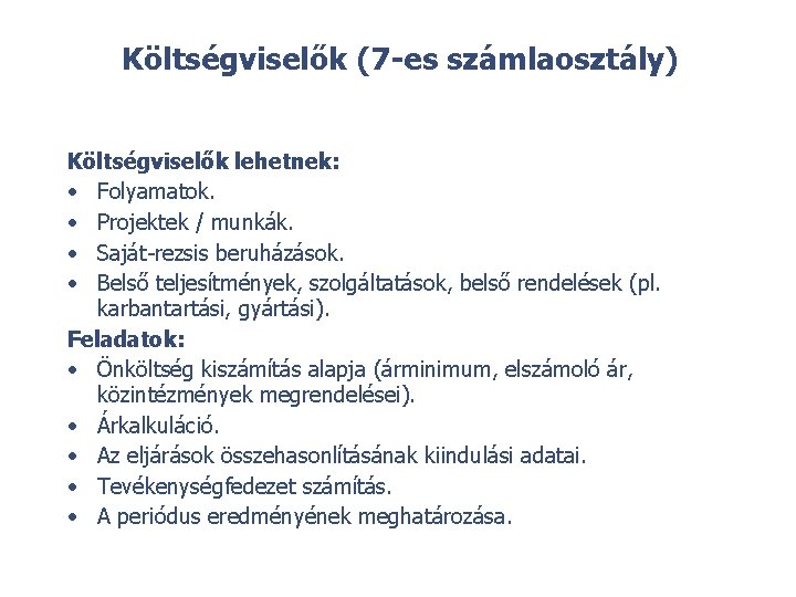 Költségviselők (7 -es számlaosztály) Költségviselők lehetnek: • Folyamatok. • Projektek / munkák. • Saját-rezsis