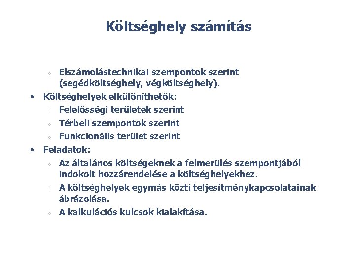 Költséghely számítás Elszámolástechnikai szempontok szerint (segédköltséghely, végköltséghely). Költséghelyek elkülöníthetők: v Felelősségi területek szerint v