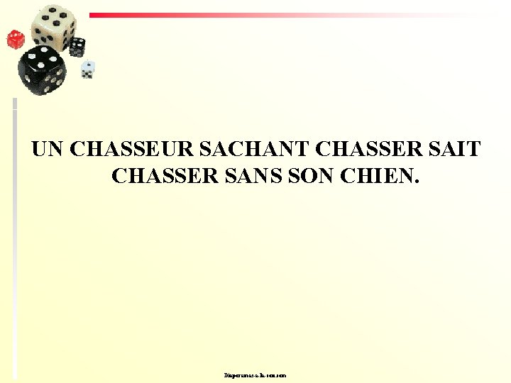 UN CHASSEUR SACHANT CHASSER SAIT CHASSER SANS SON CHIEN. Diaporamas-a-la-con. com 