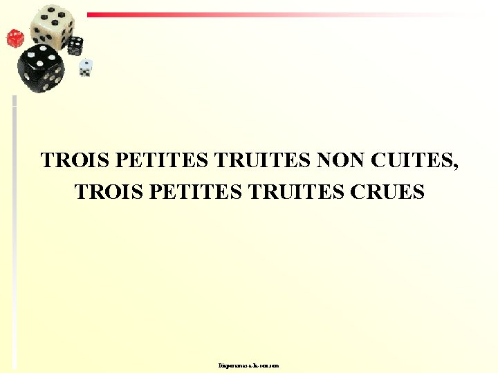 TROIS PETITES TRUITES NON CUITES, TROIS PETITES TRUITES CRUES Diaporamas-a-la-con. com 