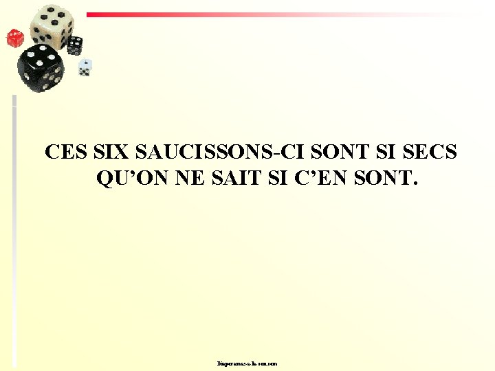 CES SIX SAUCISSONS-CI SONT SI SECS QU’ON NE SAIT SI C’EN SONT. Diaporamas-a-la-con. com
