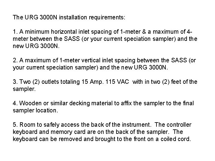 The URG 3000 N installation requirements: 1. A minimum horizontal inlet spacing of 1