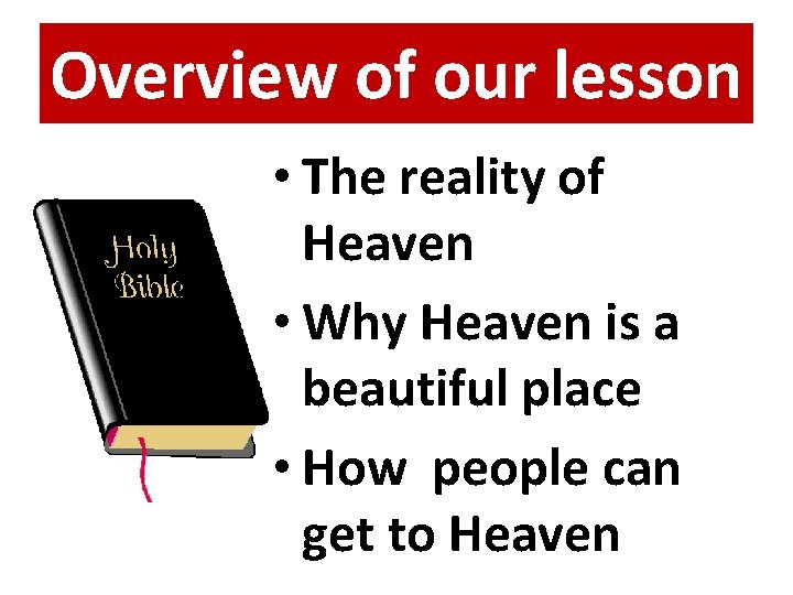 Overview of our lesson • The reality of Heaven • Why Heaven is a