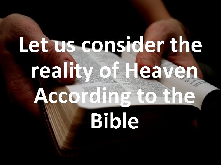 Let us consider the reality of Heaven According to the Bible 