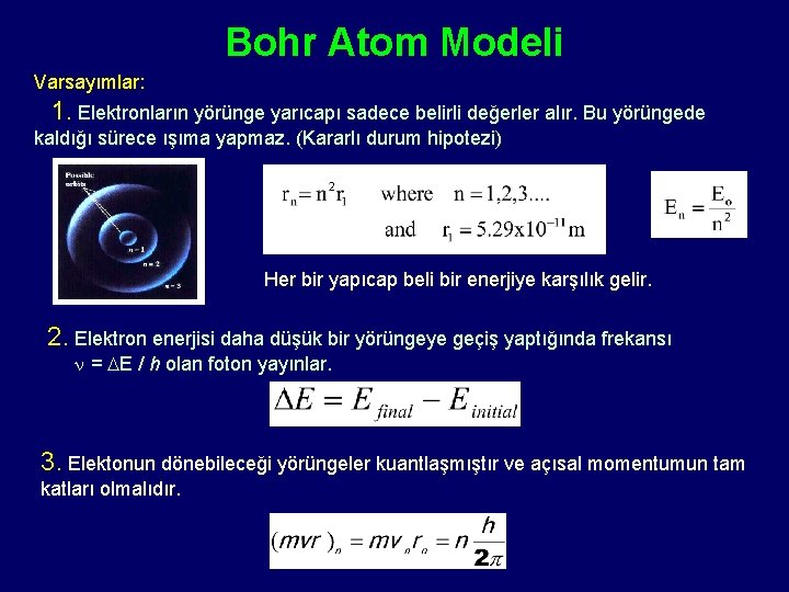 Bohr Atom Modeli Varsayımlar: 1. Elektronların yörünge yarıcapı sadece belirli değerler alır. Bu yörüngede