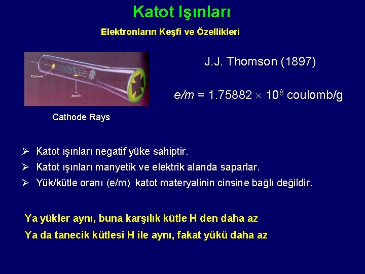 Katot Işınları Elektronların Keşfi ve Özellikleri J. J. Thomson (1897) e/m = 1. 75882