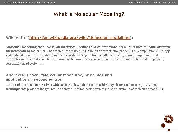 What is Molecular Modeling? Wikipedia´(http: //en. wikipedia. org/wiki/Molecular_modelling): Molecular modelling encompasses all theoretical methods
