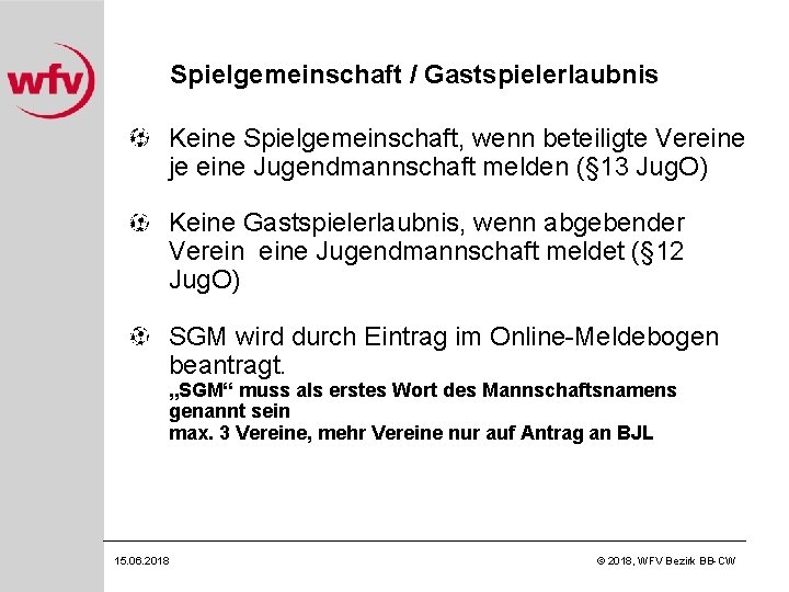 Spielgemeinschaft / Gastspielerlaubnis Keine Spielgemeinschaft, wenn beteiligte Vereine je eine Jugendmannschaft melden (§ 13