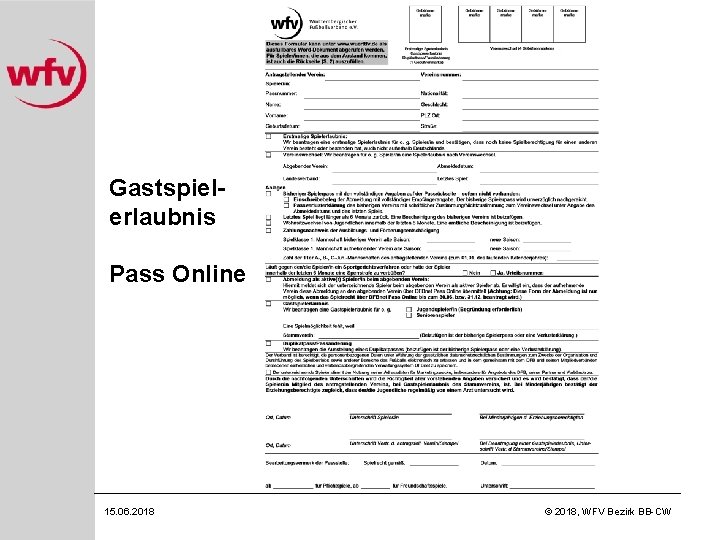 Gastspielerlaubnis Pass Online 15. 06. 2018 © 2018, WFV Bezirk BB-CW 