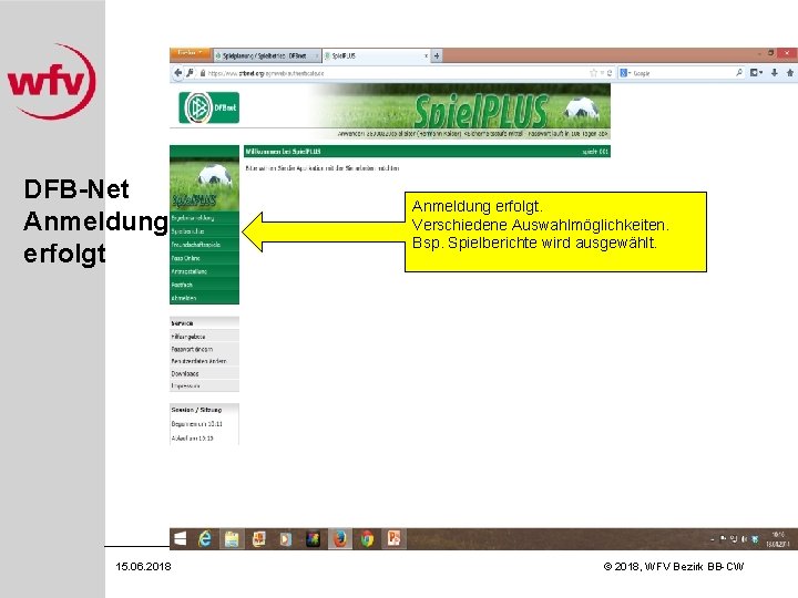 DFB-Net Anmeldung erfolgt 15. 06. 2018 Anmeldung erfolgt. Verschiedene Auswahlmöglichkeiten. Bsp. Spielberichte wird ausgewählt.