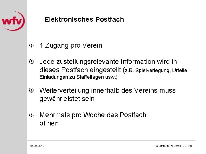 Elektronisches Postfach 1 Zugang pro Verein Jede zustellungsrelevante Information wird in dieses Postfach eingestellt