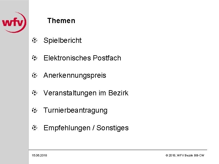 Themen Spielbericht Elektronisches Postfach Anerkennungspreis Veranstaltungen im Bezirk Turnierbeantragung Empfehlungen / Sonstiges 15. 06.