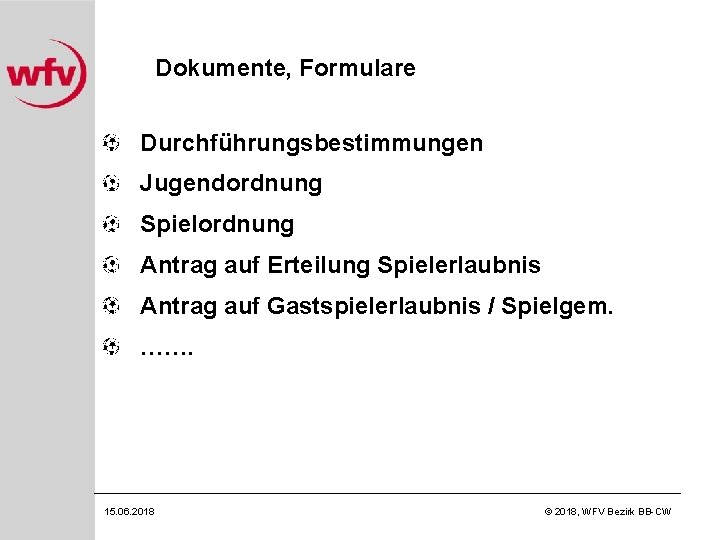 Dokumente, Formulare Durchführungsbestimmungen Jugendordnung Spielordnung Antrag auf Erteilung Spielerlaubnis Antrag auf Gastspielerlaubnis / Spielgem.