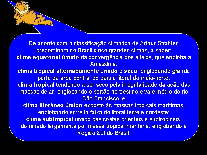 De acordo com a classificação climática de Arthur Strahler, predominam no Brasil cinco grandes