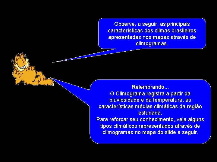 Observe, a seguir, as principais características dos climas brasileiros apresentadas nos mapas através de