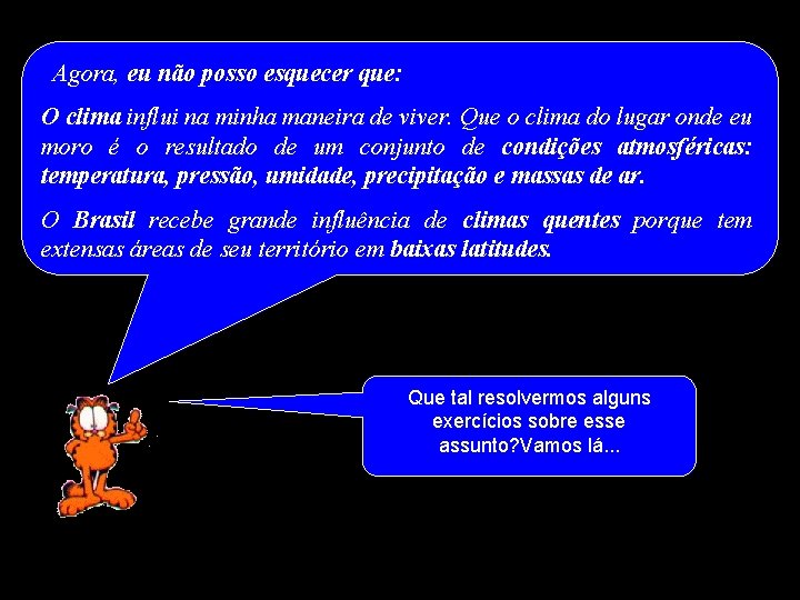 Agora, eu não posso esquecer que: O clima influi na minha maneira de viver.