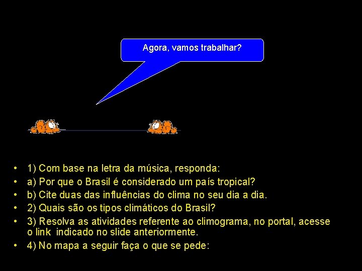 Agora, vamos trabalhar? • • • 1) Com base na letra da música, responda: