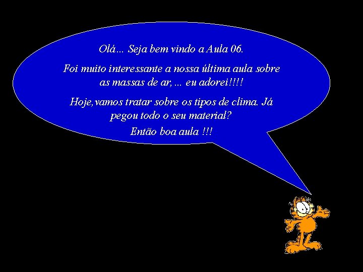 Olá… Seja bem vindo a Aula 06. Foi muito interessante a nossa última aula