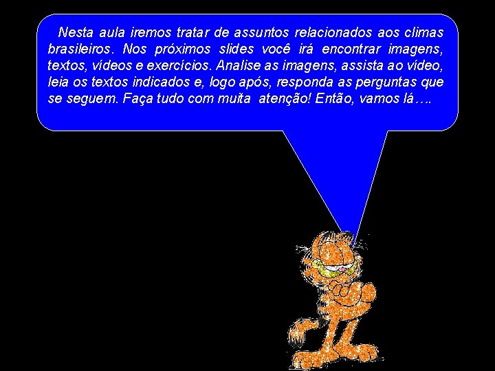 Nesta aula iremos tratar de assuntos relacionados aos climas brasileiros. Nos próximos slides você