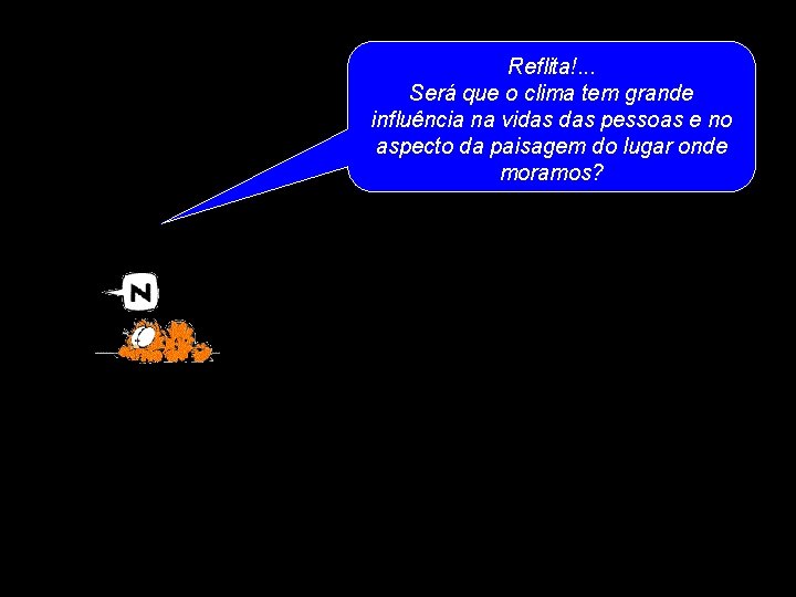Reflita!. . . Será que o clima tem grande influência na vidas pessoas e