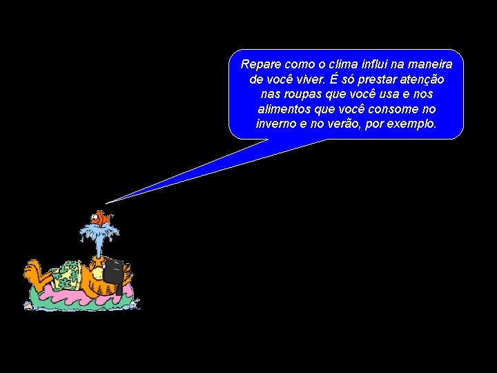 Repare como o clima influi na maneira de você viver. É só prestar atenção