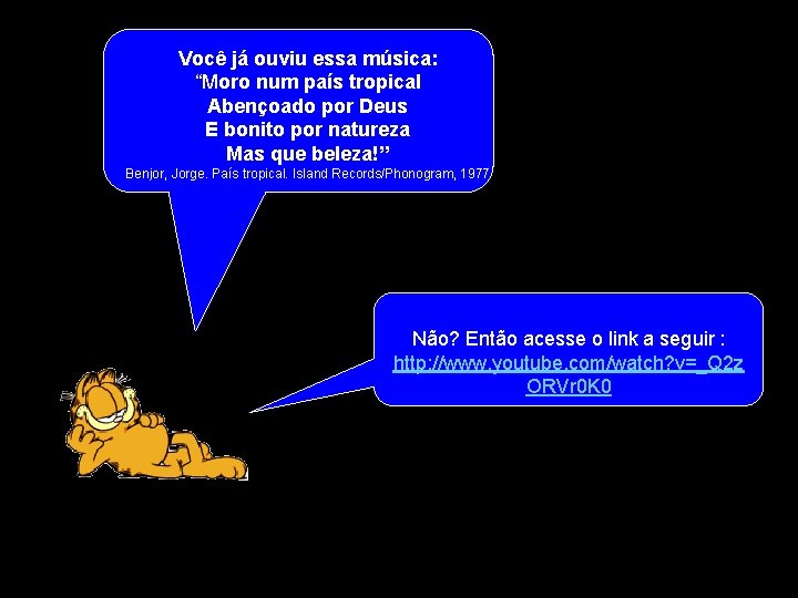 Você já ouviu essa música: “Moro num país tropical Abençoado por Deus E bonito