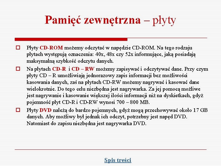 Pamięć zewnętrzna – płyty o o o Płyty CD-ROM możemy odczytać w napędzie CD-ROM. Pamięć zewnętrzna – płyty o o o Płyty CD-ROM możemy odczytać w napędzie CD-ROM.
