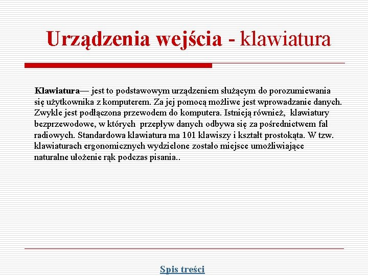 Urządzenia wejścia - klawiatura Klawiatura— jest to podstawowym urządzeniem służącym do porozumiewania się użytkownika