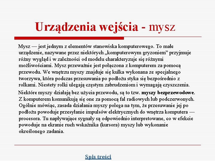 Urządzenia wejścia - mysz Mysz — jest jednym z elementów stanowiska komputerowego. To małe