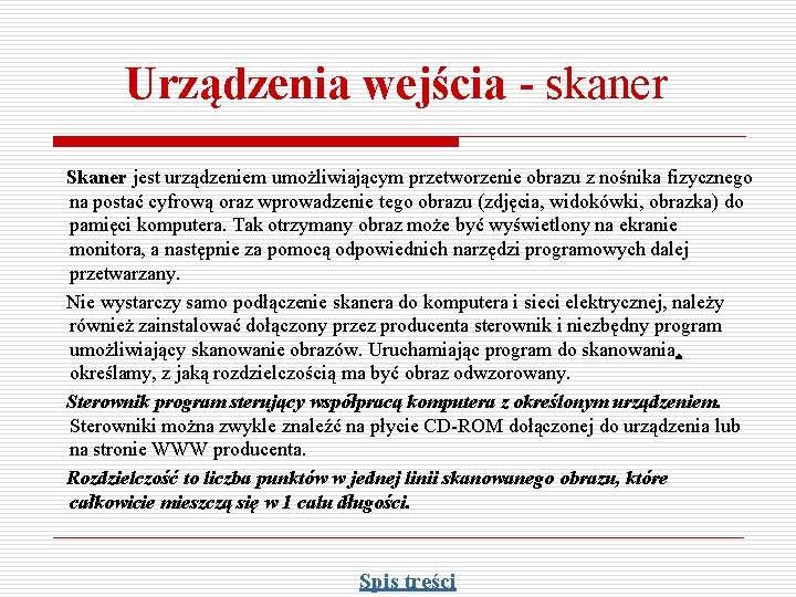 Urządzenia wejścia - skaner Skaner jest urządzeniem umożliwiającym przetworzenie obrazu z nośnika fizycznego na Urządzenia wejścia - skaner Skaner jest urządzeniem umożliwiającym przetworzenie obrazu z nośnika fizycznego na
