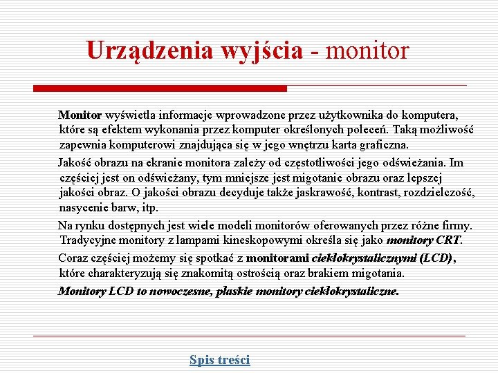 Urządzenia wyjścia - monitor Monitor wyświetla informacje wprowadzone przez użytkownika do komputera, które są