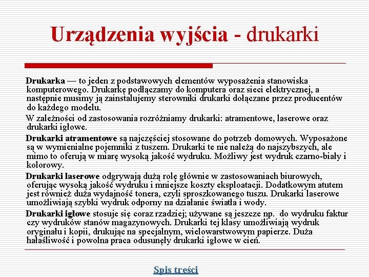 Urządzenia wyjścia - drukarki Drukarka — to jeden z podstawowych elementów wyposażenia stanowiska komputerowego.