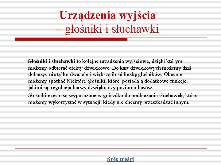Urządzenia wyjścia – głośniki i słuchawki Głośniki i słuchawki to kolejne urządzenia wyjściowe, dzięki Urządzenia wyjścia – głośniki i słuchawki Głośniki i słuchawki to kolejne urządzenia wyjściowe, dzięki