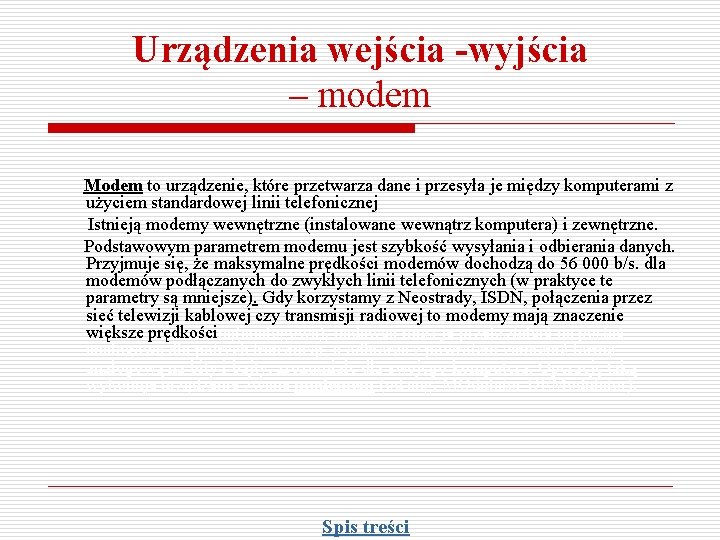 Urządzenia wejścia -wyjścia – modem Modem to urządzenie, które przetwarza dane i przesyła je