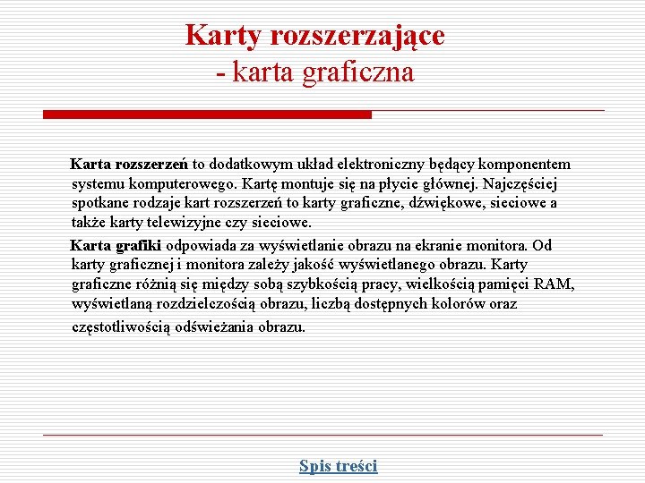 Karty rozszerzające - karta graficzna Karta rozszerzeń to dodatkowym układ elektroniczny będący komponentem systemu