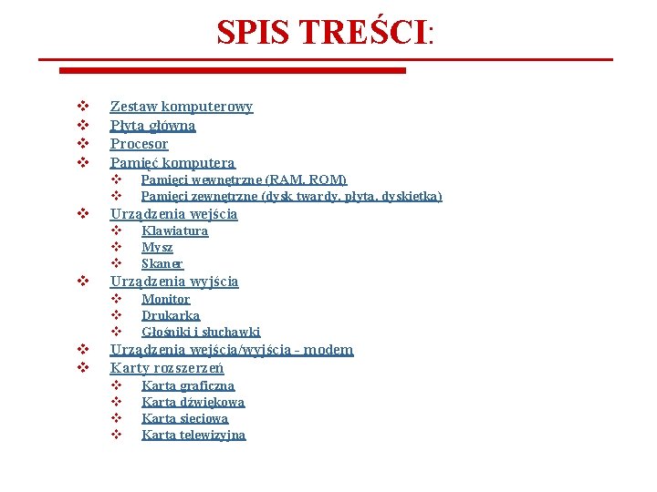 SPIS TREŚCI: v v Zestaw komputerowy Płyta główna Procesor Pamięć komputera v v v